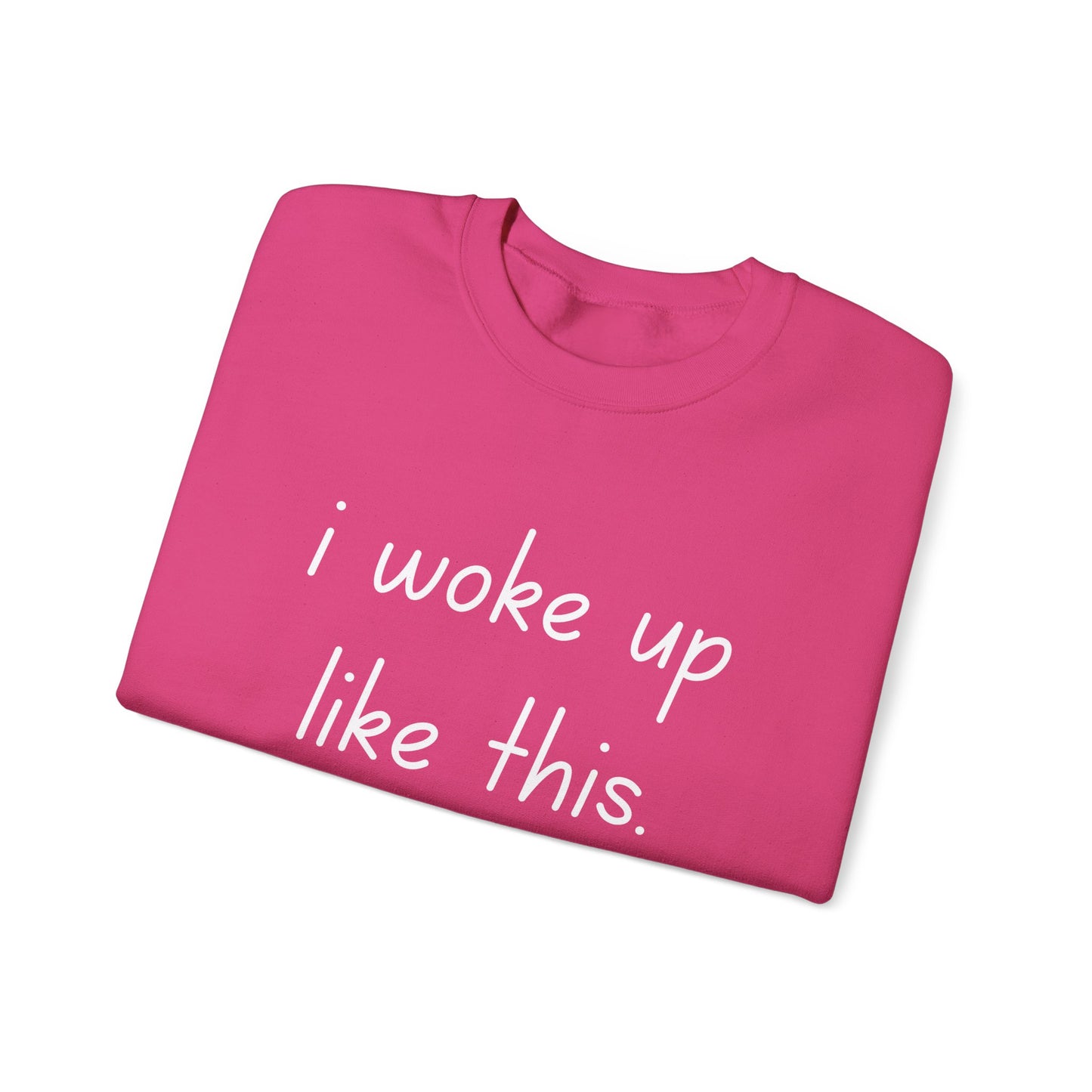 I Woke Up Like This Crewneck Sweatshirt