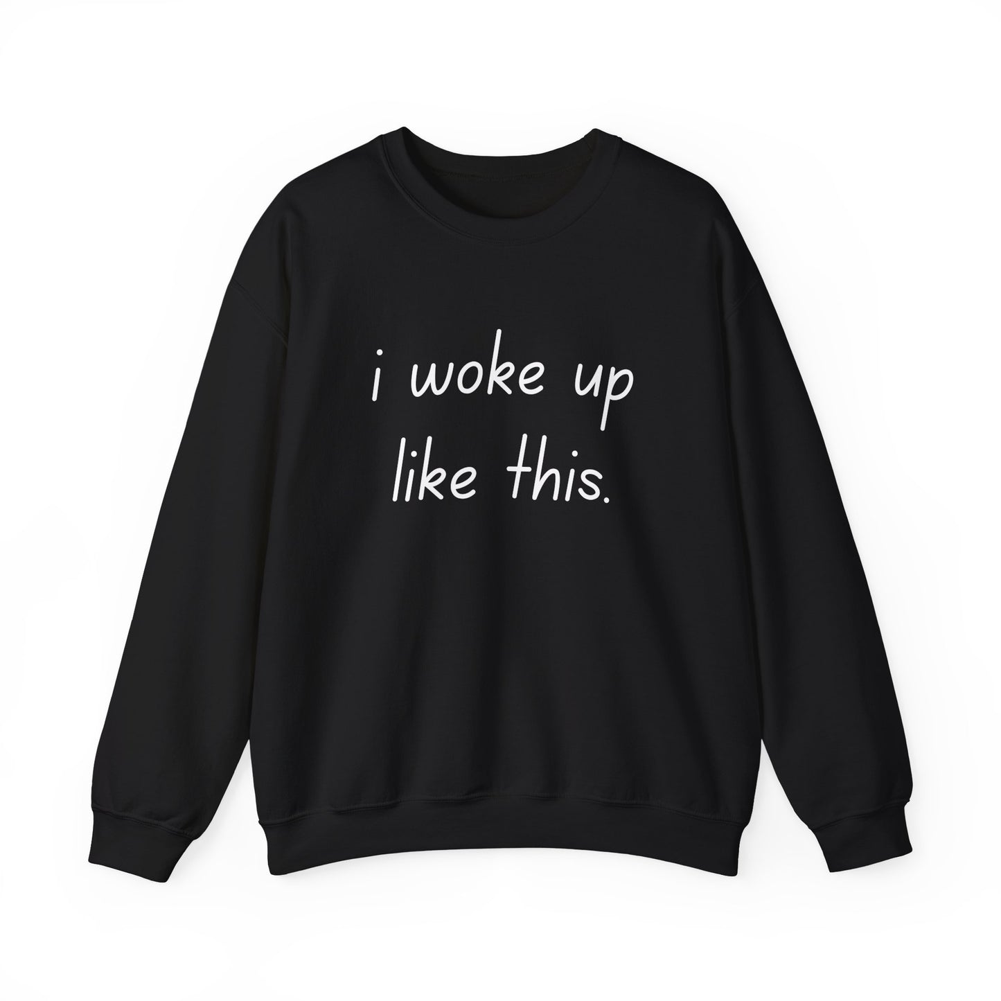 I Woke Up Like This Crewneck Sweatshirt