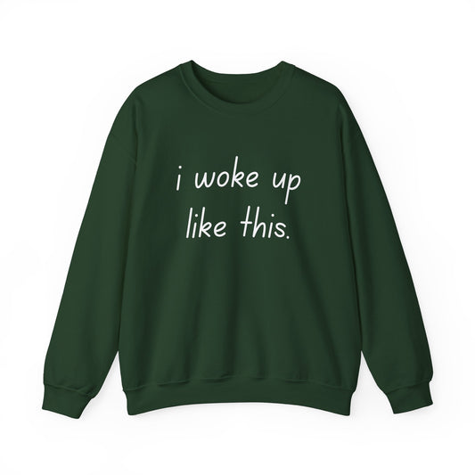 I Woke Up Like This Crewneck Sweatshirt