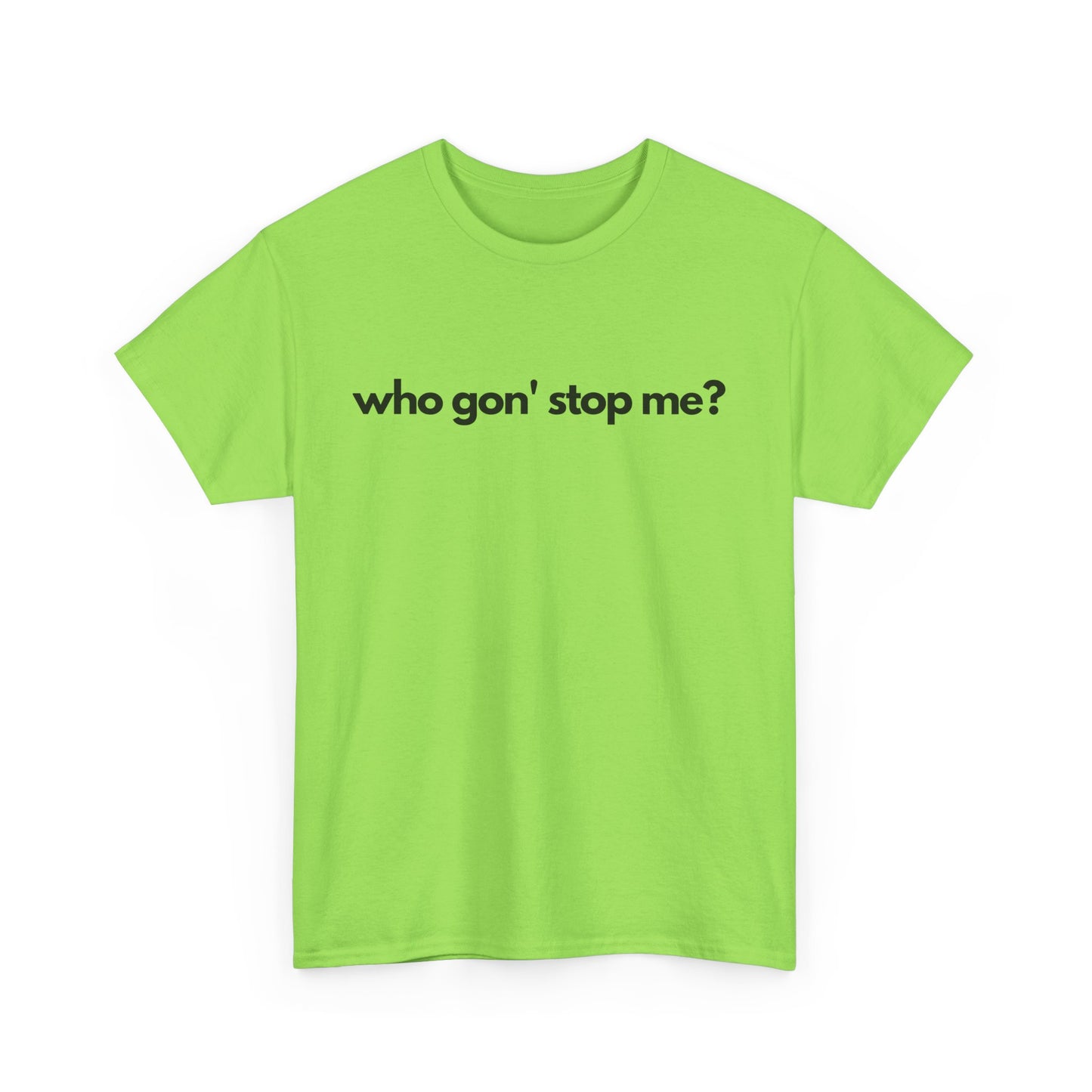 Who Gon' Stop Me Heavy Cotton Tee