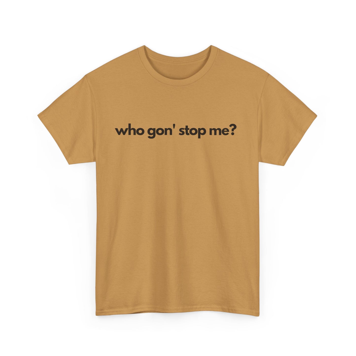 Who Gon' Stop Me Heavy Cotton Tee